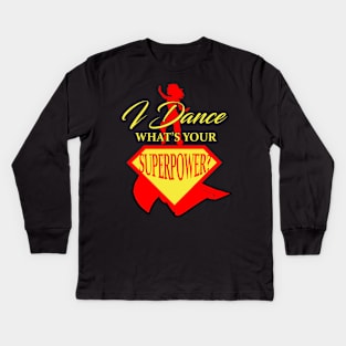 I Dance What's Your Superpower? Kids Long Sleeve T-Shirt